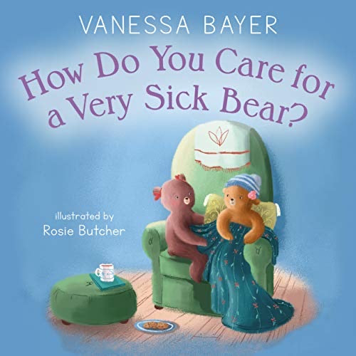 How Do You Care for a Very Sick Bear? • Hardcover Book