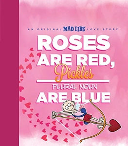 Roses Are Red, Pickles Are Blue: An Original Mad Lib's Love Story • Hardcover Book